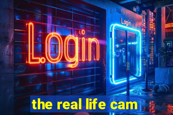 the real life cam